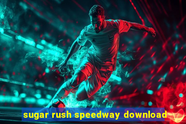 sugar rush speedway download